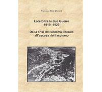 Loreto tra le due Guerre 1919-1929. Dalla crisi del sistema liberale all'ascesa del fascismo