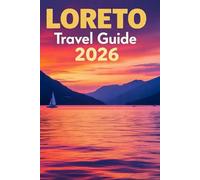 LORETO TRAVEL GUIDE 2026: A Complete Insider’s Guide to Baja California Sur’s Sea, History, Culture, and Hidden Adventures