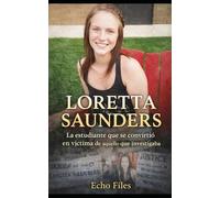 LORETTA SAUNDERS: La estudiante que se convirtió en víctima de aquello que investigaba: 12 (ECHO FILES)