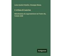 L'orfana di Lancisa: Melodramma da rappresentarsi nel Teatro Re, l'estate 1838