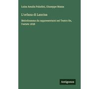 L'orfana di Lancisa: Melodramma da rappresentarsi nel Teatro Re, l'estate 1838