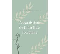 L'organisateur de la parfaite secrétaire: Pratique, clair, flexible. Un agenda pas comme les autres, pensé par une secrétaire pour les secrétaires. ... vous restez organisée, efficace… et sereine !