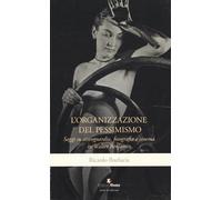 L'organizzazione del pessimismo. Saggi su avanguardia, fotografia e cinema in Walter Benjamin (Archeologia filosofica)