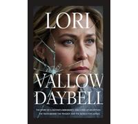 Lori Vallow Daybell: The Story of a Mother's Dark Secrets and a Web of Deception- The Truth Behind the Tragedy and the Search for Justice