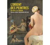 L'Orient des peintres: Du rêve à la lumière
