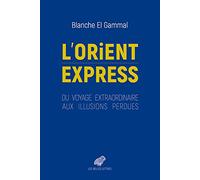 L'Orient-Express: Du voyage extraordinaire aux illusions perdues