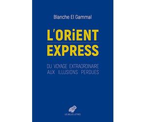 L'Orient-Express: Du voyage extraordinaire aux illusions perdues