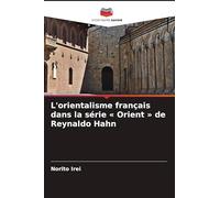 L'orientalisme français dans la série ' Orient ' de Reynaldo Hahn