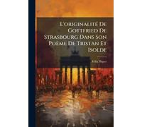L'originalitÃ(c) De Gottfried De Strasbourg Dans Son Poème De Tristan Et Isolde