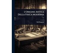 L'Origine Antica Della Fisica Moderna ...