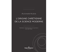 L'origine chrétienne de la science moderne: Précédé de « Mathématiques et Incarnation », par Julien Copin (HR.HERM.PHILO.)
