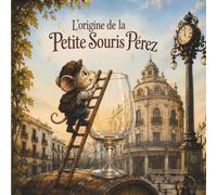 L'origine de la Petite Souris Pérez: L'histoire jamais racontée du petit Pérez