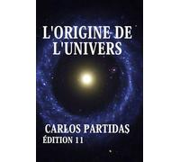 L'ORIGINE DE L'UNIVERS: L'UNIVERS NE FINIRA JAMAIS DE SE CRÉER