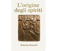 L'origine degli spiriti: Storia e cultura delle bevande alcoliche