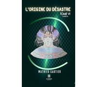 L'origine du désastre: Tome VI - Partie III