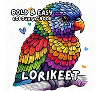 LORIKEET COLOURING BOOK: for Adults and Kids, Bold and Easy, Simple and Big Designs for Relaxation Featuring a Variety of Cute Birds (BOLD & EASY COLOURING BOOK COLLECTION)