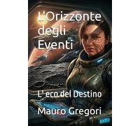 L'Orizzonte degli Eventi: L' eco del Destino (Le avventure di Luna Cristiani)