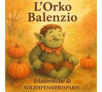L'Orko Balenzio: Filastrocche di volidipensierisparsi (L'Orko Balenzio e l'Orkessa Vanessa)