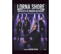 LORNA SHORE ARCHITECTS OF MODERN DEATHCORE: From New Jersey Basements to Global Stages