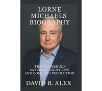 Lorne Michaels Biography: The Man Behind Saturday Night Live and Comedy’s Revolution