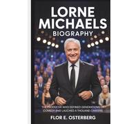 LORNE MICHAELS BIOGRAPHY: The Producer Who Defined Generations of Comedy and Launched a Thousand Careers