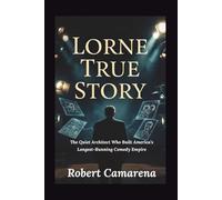 Lorne True Story: The Quiet Architect Who Built America’s Longest-Running Comedy Empire