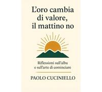 L'oro cambia di valore, il mattino no: Riflessioni sull'alba e sull'arte di cominciare