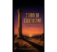 L'Oro di Cartagine: Storia di una civiltà sepolta da Roma
