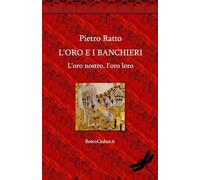 L'Oro e i Banchieri: L'oro nostro, l'oro loro
