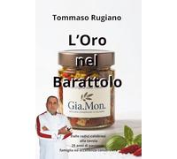 L'Oro nel Barattolo: Dalle radici calabresi alla tavola: 25 anni di passione, famiglia ed eccellenza conserviera