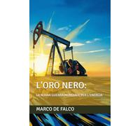 L'Oro nero:: La Nuova guerra mondiale per l'energia