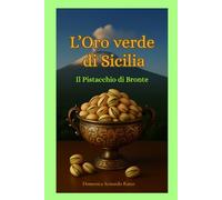 L'Oro verde di Sicilia: Il Pistacchio di Bronte