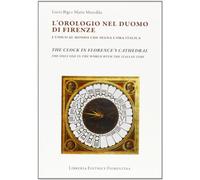 L'orologio del Duomo di Firenze. L'unico al mondo che segna l'ora italica (Storie e stampe locali)