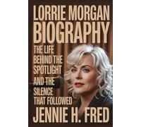 Lorrie Morgan biography: the life behind the spotlight and the silence that followed (JENNIE biography)