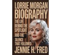Lorrie Morgan biography: the life behind the spotlight and the silence that followed (JENNIE biography)