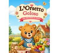 L'orsetto goloso: Nel cuore del Bosco Felice viveva un piccolo orsetto di nome Bricio. Coloring Book