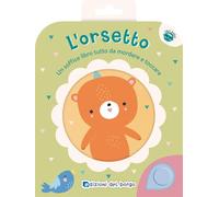 L'orsetto. Un soffice libro tutto da mordere e toccare. Ediz. a colori (Libri bebè)