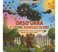 L'orso Urrà e i Fumi Mangiacolore: La rivolta della Valle Incantata (Storie per crescere)