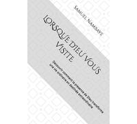 LORSQUE DIEU VOUS VISITE: Decouvrir comment la presence de Dieu transforme une vie ordinaire en destinée extraordinaire