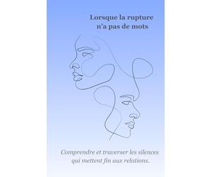 Lorsque la rupture n'a pas de mots: Comprendre et traverser les silences qui mettent fin aux relations.