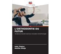 L'ORTHODONTIE DU FUTUR: Tendances transformatrices, innovation et technologie