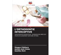 L'ORTHODONTIE INTERCEPTIVE: ORTHODONTIE INTERCEPTIVE : INTERVENTION PRÉCOCE POUR UN ALIGNEMENT DENTAIRE OPTIMAL