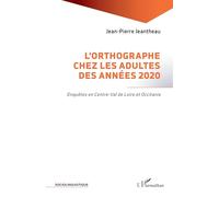 L'orthographe chez les adultes des années 2020: Enquêtes en Centre-Val de Loire et Occitanie (Sociolinguistique)