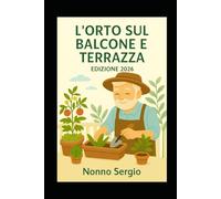 L'Orto in Balcone: L'Orto urbano in casa balcone o terrazzo (Santino's Illustrated Guides)