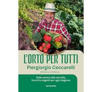 L'orto per tutti. Dalla semina alla raccolta, trucchi e segreti per ogni stagione. Con video tutorial (Illustrati)