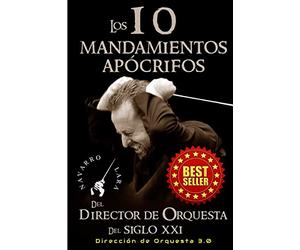 Los 10 Mandamientos Apócrifos del Director de Orquesta del Siglo XXI: Dirección Orquestal 3.0