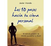Los 10 pasos hacia tu cima personal: El método práctico de Donde tus sueños te lleven (Biblioteca Javier Iriondo)