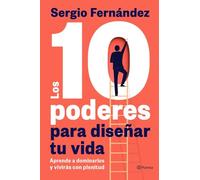 Los 10 poderes para diseñar tu vida: Aprende a dominarlos y vivirás con plenitud (No Ficción)