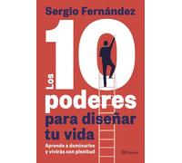 Los 10 poderes para diseñar tu vida: Aprende a dominarlos y vivirás con plenitud (No Ficción)