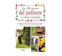 Los 100 errores del jardinero y cómo evitarlos: Consejos claros para prevenir fallos comunes y lograr un jardín sano y bien organizado